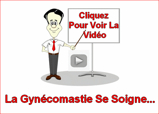 Cliquez Pour Voir La Vidéo. La Gynécomastie Se Soigne...